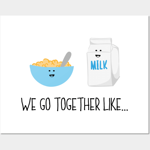 We Go Together Like Cereal & Milk - Breakfast Couple Wall Art by PozureTees108